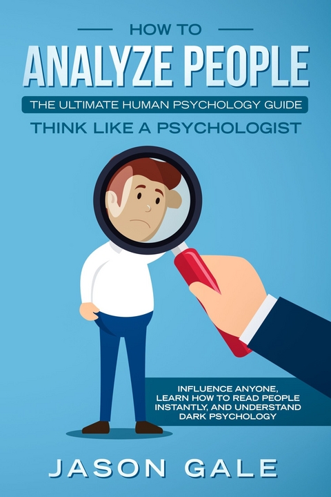 How To Analyze PeopleThe Ultimate Human Psychology Guide Think Like A Psychologist -  Jason Gale