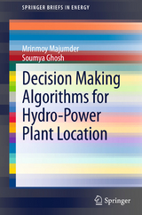 Decision Making Algorithms for Hydro-Power Plant Location -  Soumya Ghosh,  Mrinmoy Majumder