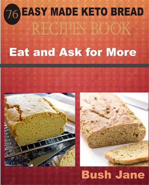 76 Easy Made Keto Bread Recipes Book -  Bush Jane