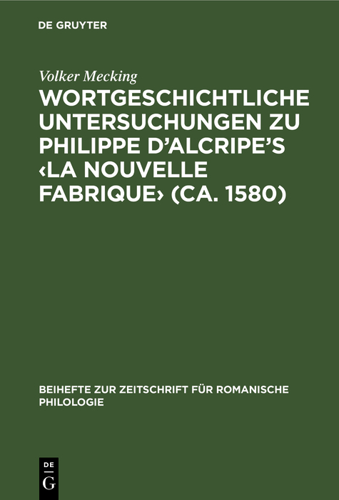 Wortgeschichtliche Untersuchungen zu Philippe d’Alcripe's ‹La nouvelle Fabrique› (ca. 1580) - Volker Mecking