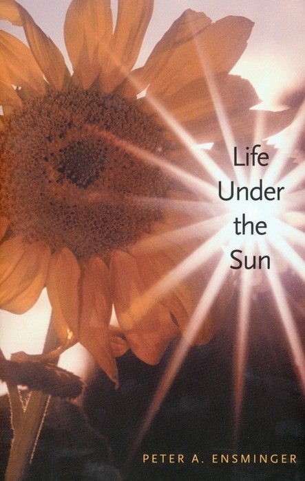 Life Under the Sun -  Ensminger Peter A. Ensminger