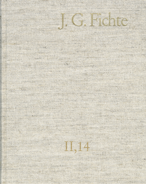 Johann Gottlieb Fichte: Gesamtausgabe / Reihe II: Nachgelassene Schriften. Band 14: Nachgelassene Schriften 1812-1813 -  Johann Gottlieb Fichte