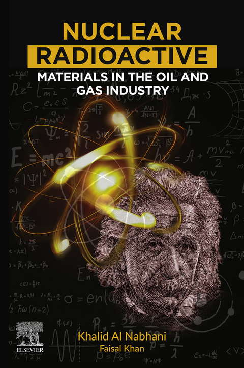 Nuclear Radioactive Materials in the Oil and Gas Industry -  Khalid Alnabhani,  Faisal Khan