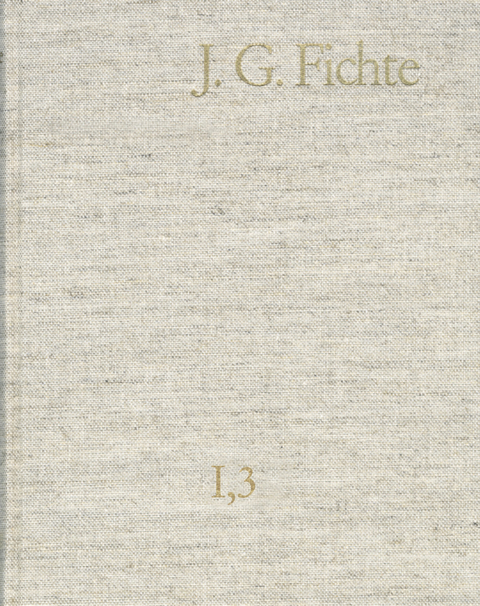 Johann Gottlieb Fichte: Gesamtausgabe / Reihe I: Werke. Band 3: Werke 1794-1796 -  Johann Gottlieb Fichte