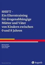 SHIFT - Ein Elterntraining für drogenabhängige Mütter und Väter von Kindern zwischen 0 und 8 Jahren - Michael Klein, Diana Moesgen, Janina Dyba