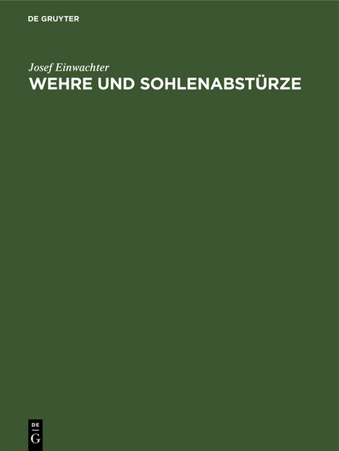 Wehre und Sohlenabstürze - Josef Einwachter