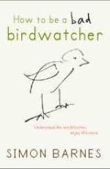 How to be a Bad Birdwatcher - Barnes, Simon