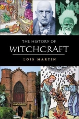 The History of Witchcraft - Martin, Lois