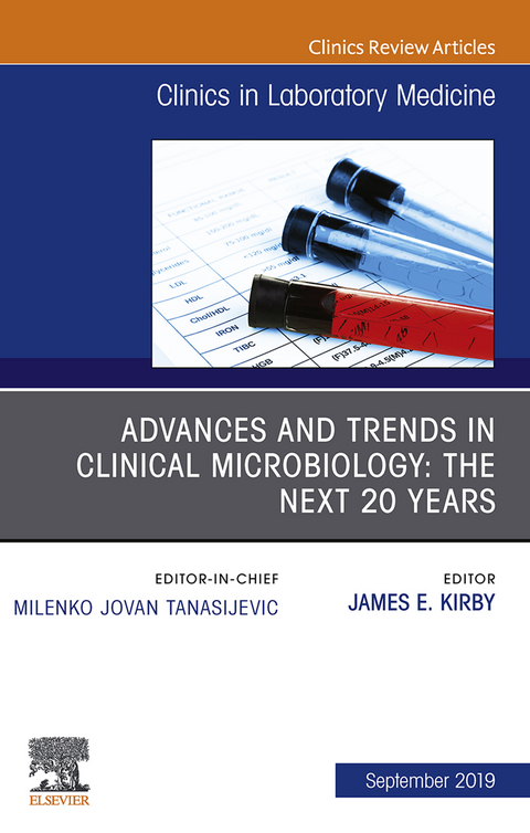 Advances and Trends in Clinical Microbiology: The Next 20 Years, An Issue of the Clinics in Laboratory Medicine - 