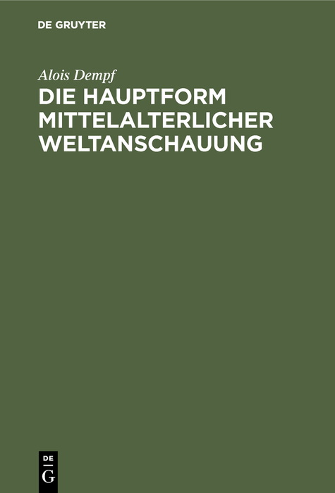 Die Hauptform mittelalterlicher Weltanschauung - Alois Dempf