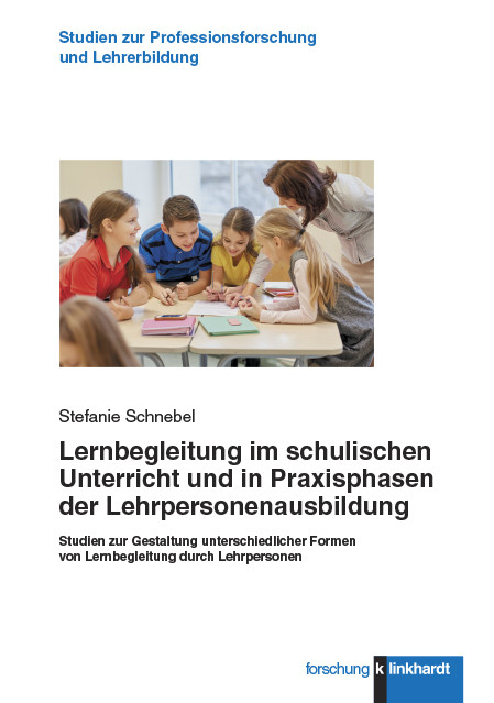 Lernbegleitung im schulischen Unterricht und in Praxisphasen der Lehrpersonenausbildung -  Stefanie Schnebel