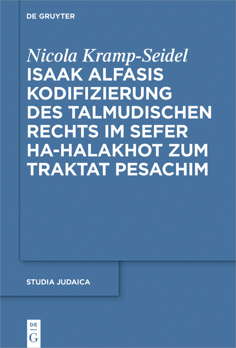 Isaak Alfasis Kodifizierung des talmudischen Rechts im Sefer ha-Halakhot zum Traktat Pesachim -  Nicola Kramp-Seidel