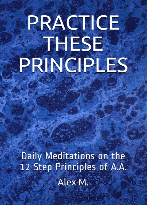 Practice These Principles -  Alex M.