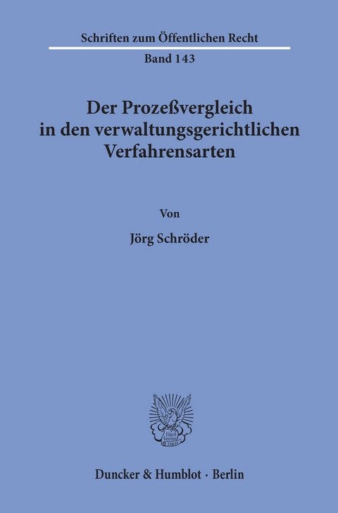 Der Prozeßvergleich in den verwaltungsgerichtlichen Verfahrensarten. -  Jörg Schröder