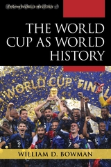 World Cup as World History -  William D. Bowman