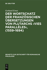 Der Wortschatz der französischen Übersetzungen von Plutarchs ›Vies parallèles‹, (1559–1694) - Gerhard Ernst