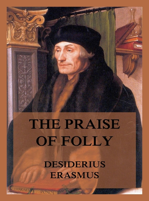 The Praise of Folly - Desiderius Erasmus