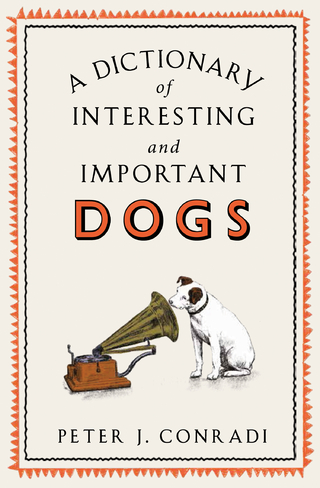 Dictionary of Interesting and Important Dogs - Peter Conradi; Peter J. Conradi