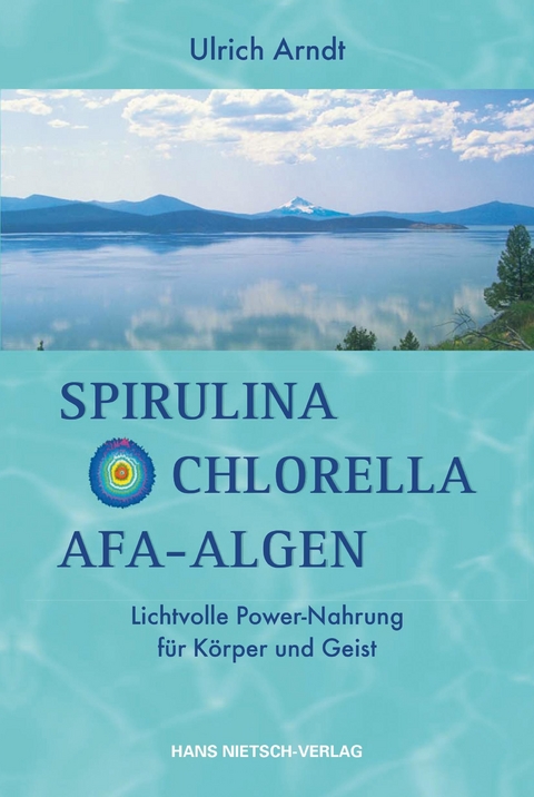 Spirulina,Chlorella,Afa-Algen -  Ulrich Arndt