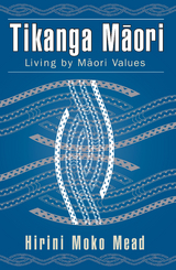 Tikanga Maori : Living by Maori Values -  Hirini Moko Mead