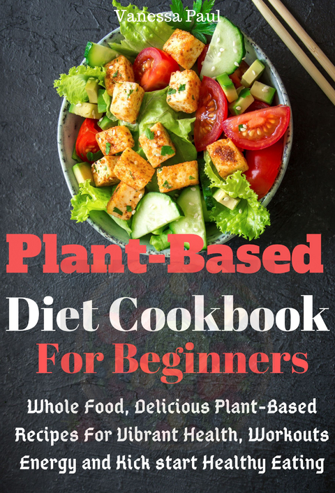 Plant Based Diet Cookbook -  Vanessa Paul