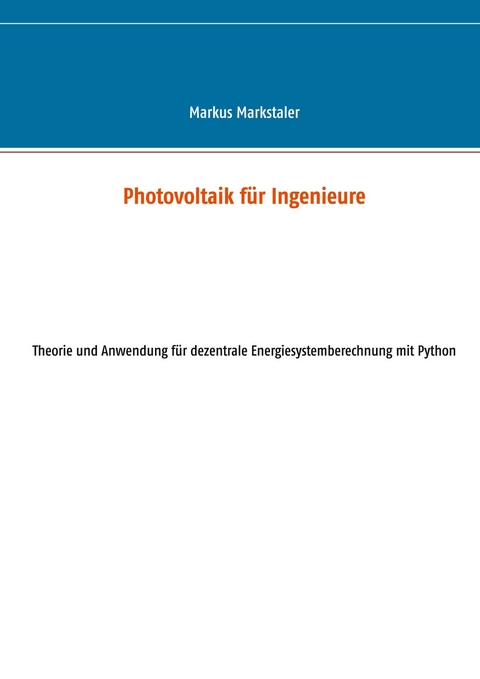 Photovoltaik für Ingenieure -  Markus Markstaler
