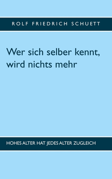 Wer sich selber kennt, wird nichts mehr -  Rolf  Friedrich Schuett