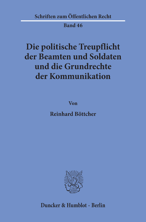 Die politische Treupflicht der Beamten und Soldaten und die Grundrechte der Kommunikation. -  Reinhard Böttcher
