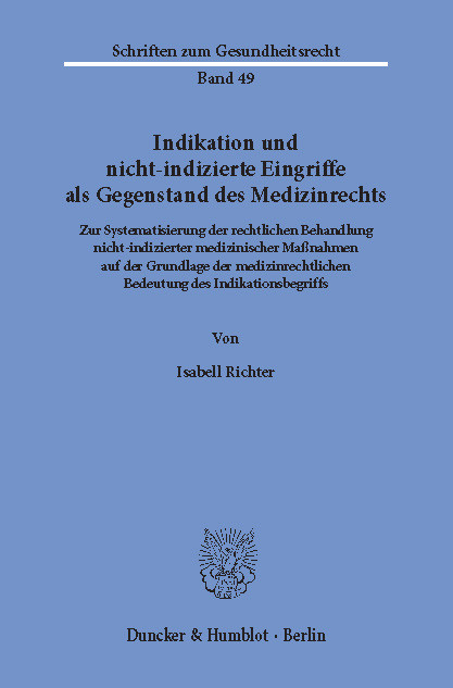 Indikation und nicht-indizierte Eingriffe als Gegenstand des Medizinrechts. -  Isabell Richter