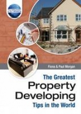 The Greatest Property Developing Tips in the World - Morgan, Paul; Morgan, Fiona