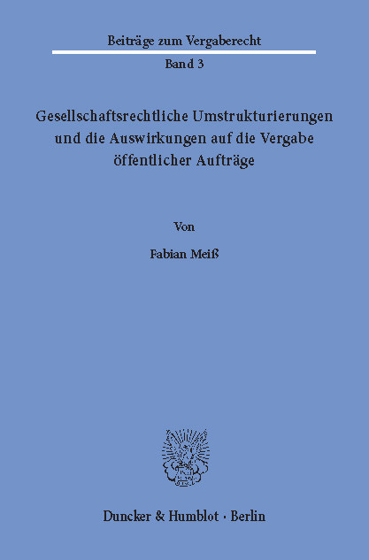 Gesellschaftsrechtliche Umstrukturierungen und die Auswirkungen auf die Vergabe öffentlicher Aufträge. -  Fabian Meiß