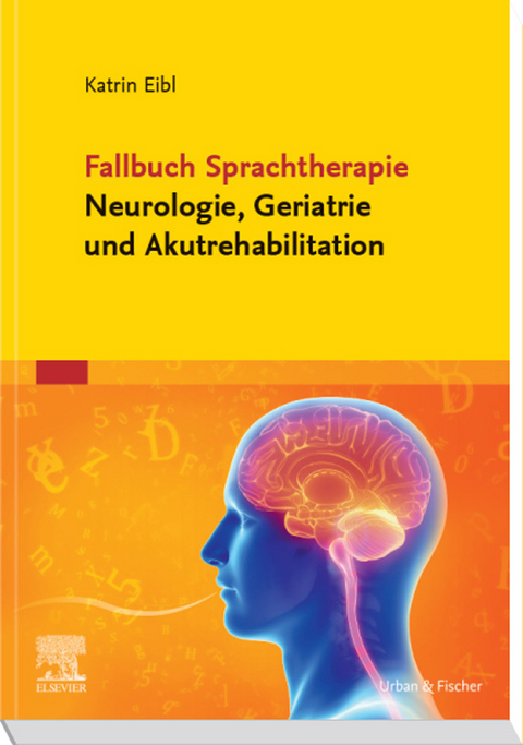 Fallbuch Sprachtherapie Neurologie, Geriatrie und Akutrehabilitation -  Katrin Eibl