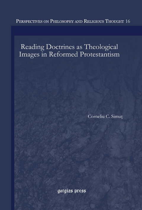 Reading Doctrines as Theological Images in Reformed Protestantism -  Corneliu C. Simut