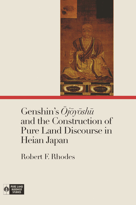 Genshin’s Ōjōyōshū and the Construction of Pure Land Discourse in Heian Japan -  Robert F. Rhodes