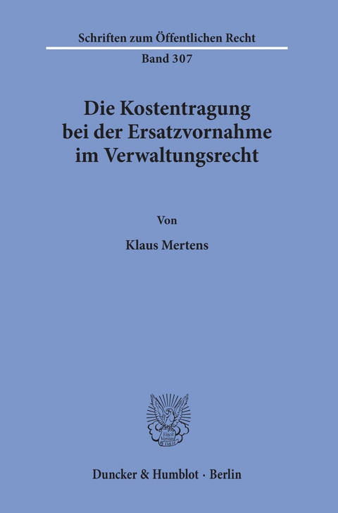 Die Kostentragung bei der Ersatzvornahme im Verwaltungsrecht. -  Klaus Mertens