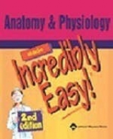 Anatomy and Physiology Made Incredibly Easy - Springhouse
