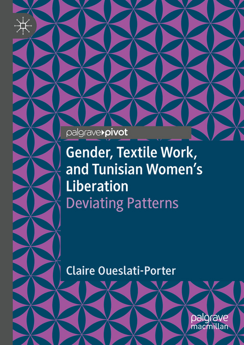 Gender, Textile Work, and Tunisian Women's Liberation -  Claire Oueslati-Porter
