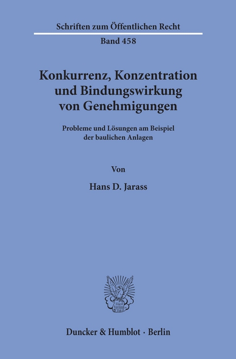 Konkurrenz, Konzentration und Bindungswirkung von Genehmigungen. -  Hans D. Jarass