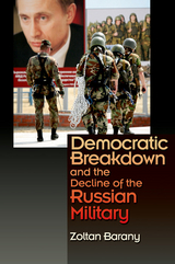 Democratic Breakdown and the Decline of the Russian Military -  Zoltan Barany