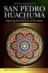 San Pedro Huachuma : Opening the Pathways of the Heart -  Javier Regueiro