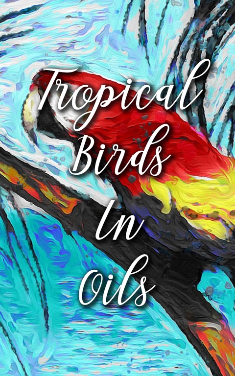 Tropical Birds In Oils - Madison Deblanco