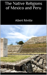 The Native Religions of Mexico and Peru - Albert Réville