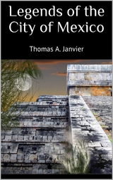 Legends of the City of Mexico - Thomas A. Janvier