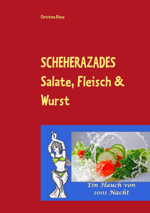 SCHEHERAZADES Salate, Fleisch & Wurst -  Christine Klose
