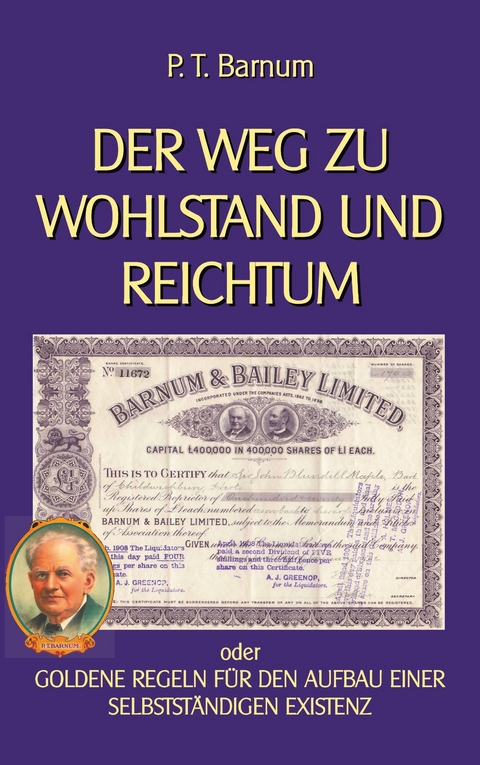 Der Weg zu Wohlstand und Reichtum -  P. T. Barnum