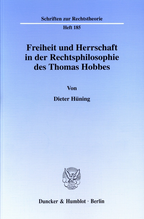 Freiheit und Herrschaft in der Rechtsphilosophie des Thomas Hobbes. -  Dieter Hüning