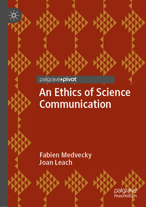 An Ethics of Science Communication -  Fabien Medvecky,  Joan Leach