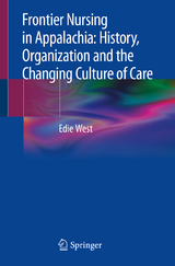 Frontier Nursing in Appalachia: History, Organization and the Changing Culture of Care - Edie West