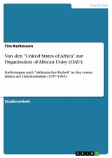 Von den "United States of Africa" zur Organisation of African Unity (OAU) - Tim Kerkmann