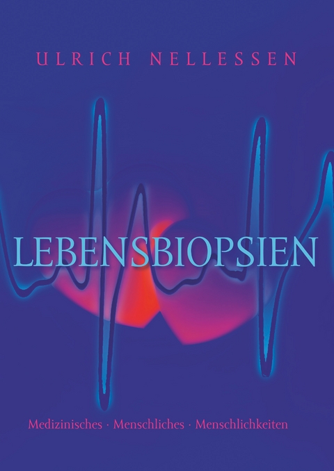 Lebensbiopsien - Ulrich Nellessen